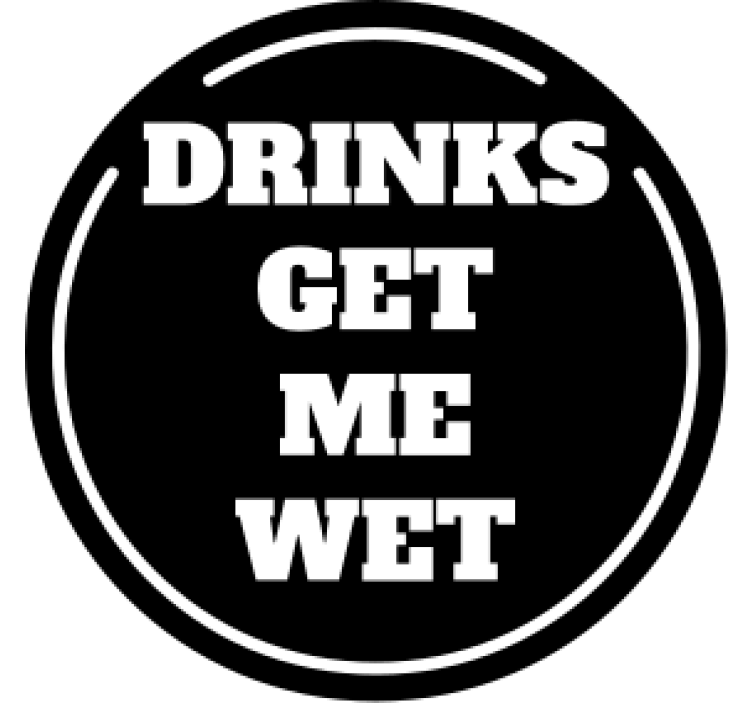 Sentence drinks get me wet coaster - TenStickers