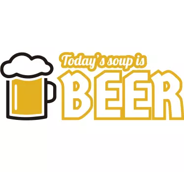 Today's Soup Is Beer Wall Sticker - TenStickers