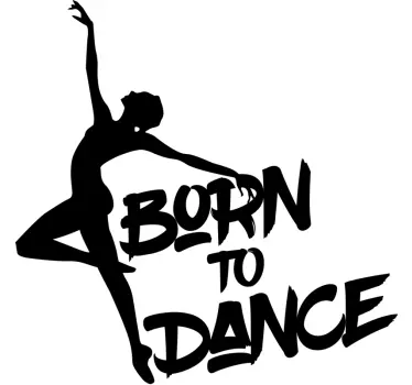 Ballet dancer sentence born to dance dance wall sticker - TenStickers