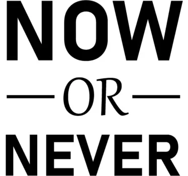 Text now or never text wall decal - TenStickers