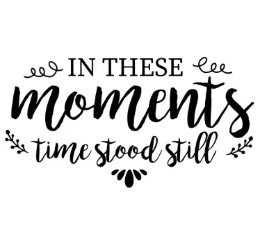 In these moments time stood still home quote wall sticker - TenStickers
