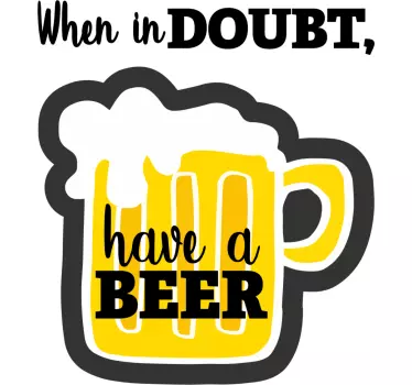 When in doubt, have a beer. drink wall sticker - TenStickers