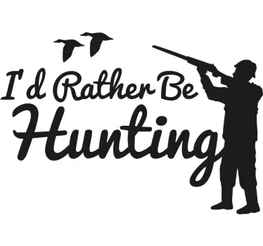I'd rather be hunting wall decor - TenStickers