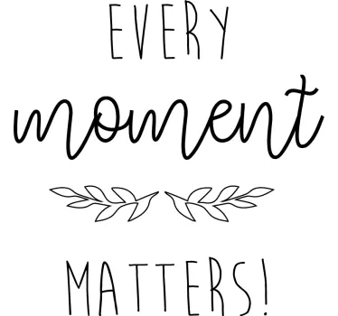 Every Moment Matters Wall Sticker - TenStickers