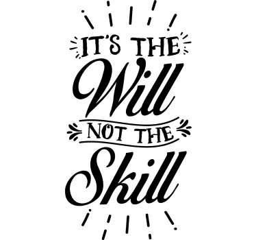 It´s the Will, not the Skill Text Sticker - TenStickers