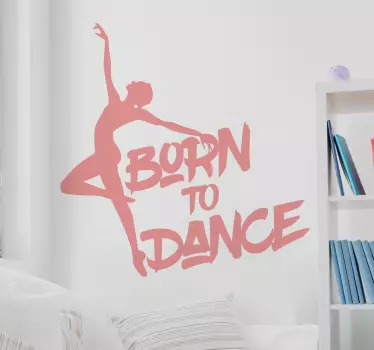 Ballet dancer sentence born to dance dance wall sticker - TenStickers
