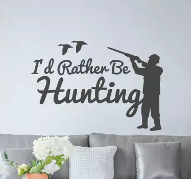 I'd rather be hunting wall decor - TenStickers