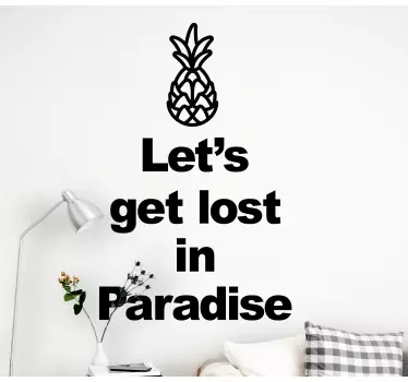 Let's get lost in paradise with pineapple quote wall decal - TenStickers