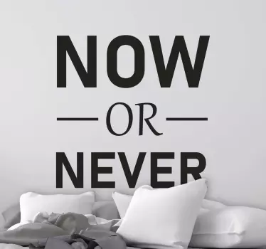 Text now or never text wall decal - TenStickers