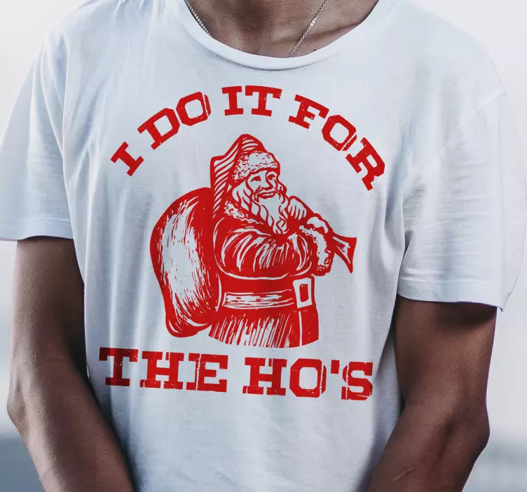 I do it for the Ho's  Christmas shirt - TenStickers