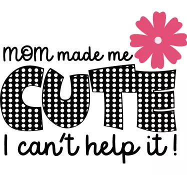 Baby t-shirt made cute by mom - TenStickers