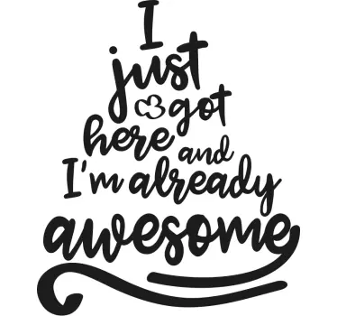 I got here and I'm awesome baby t-shirt - TenStickers