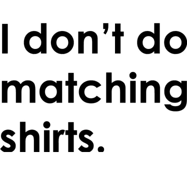 I do not do matchins shirts matching shirts for couples - TenStickers