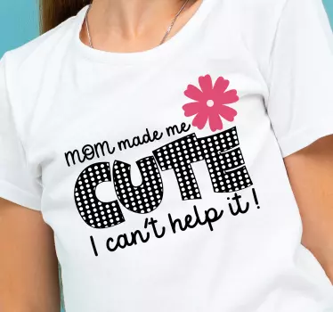 Baby t-shirt made cute by mom - TenStickers