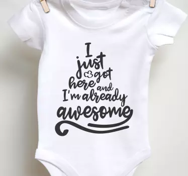 I got here and I'm awesome baby t-shirt - TenStickers