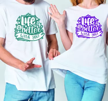 Life is better with you lettering  matching shirts for couples - TenStickers